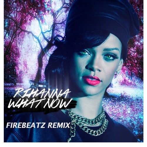 Rihanna - What Now FireBeatz Radio Edit