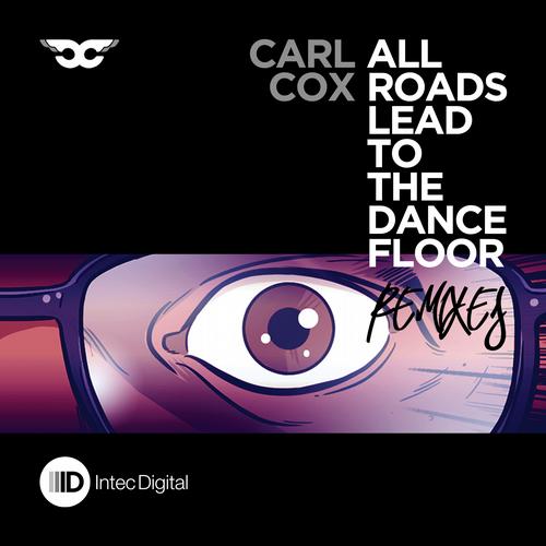 Carl Cox -All Roads Lead To The Dance Floor (Remixes)