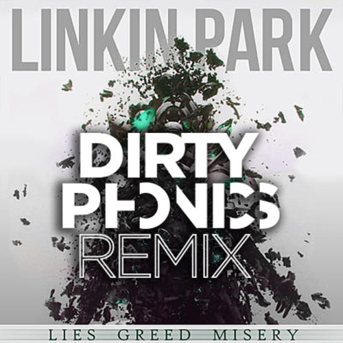 Linkin-Park-Lies-Greed-Misery-Dirtyphonics-Remix