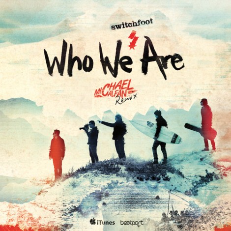 Preview: Switchfoot - Who We Are (Michael Calfan remix)