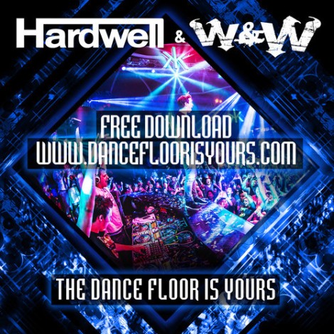 Hardwell & W&W - The Dance Floor Is Yours (Original Mix) [Free Download]